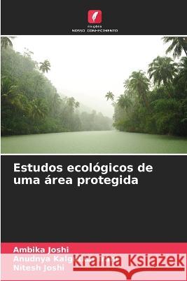 Estudos ecologicos de uma area protegida Ambika Joshi Anudnya Kalgutkar Irani Nitesh Joshi 9786205999646