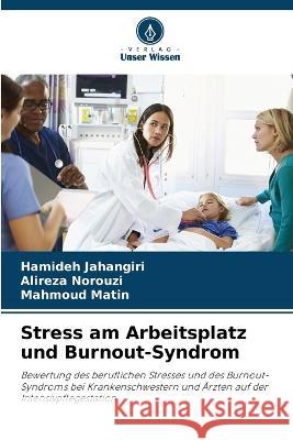 Stress am Arbeitsplatz und Burnout-Syndrom Hamideh Jahangiri Alireza Norouzi Mahmoud Matin 9786205999776 Verlag Unser Wissen