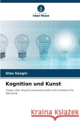 Kognition und Kunst Ulas Gezgin   9786205999899 Verlag Unser Wissen