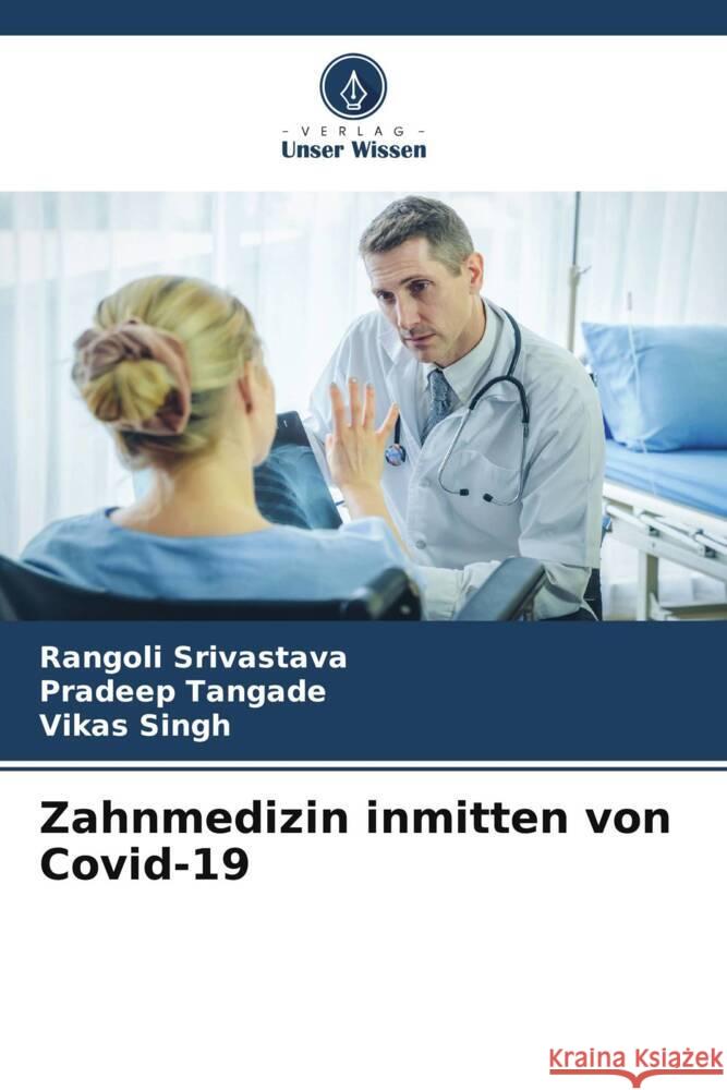 Zahnmedizin inmitten von Covid-19 Rangoli Srivastava Pradeep Tangade Vikas Singh 9786206000075 Verlag Unser Wissen