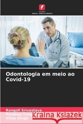 Odontologia em meio ao Covid-19 Rangoli Srivastava Pradeep Tangade Vikas Singh 9786206000112 Edicoes Nosso Conhecimento