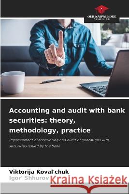 Accounting and audit with bank securities: theory, methodology, practice Viktorija Koval'chuk Igor' Shhurov  9786206000327 Our Knowledge Publishing