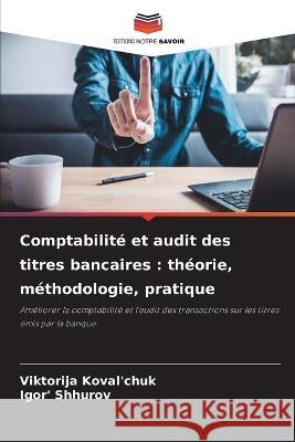 Comptabilite et audit des titres bancaires: theorie, methodologie, pratique Viktorija Koval'chuk Igor' Shhurov  9786206000341