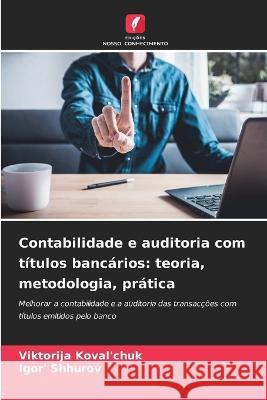 Contabilidade e auditoria com titulos bancarios: teoria, metodologia, pratica Viktorija Koval'chuk Igor' Shhurov  9786206000365 Edicoes Nosso Conhecimento