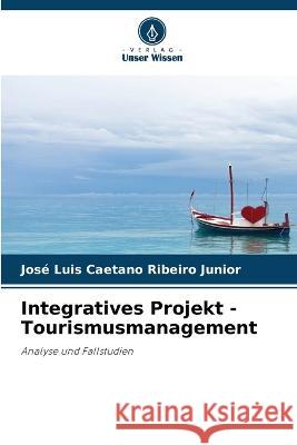 Integratives Projekt - Tourismusmanagement Jose Luis Caetano Ribeiro Junior   9786206000556