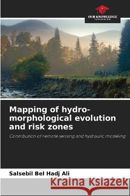Mapping of hydro-morphological evolution and risk zones Salsebil Bel Hadj Ali   9786206000815