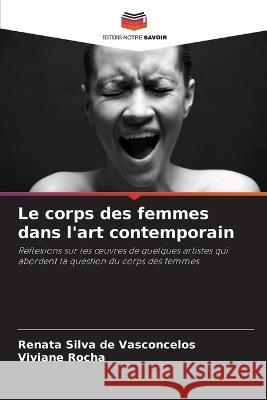 Le corps des femmes dans l'art contemporain Renata Silva de Vasconcelos Viviane Rocha  9786206000976