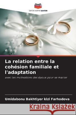 La relation entre la cohesion familiale et l'adaptation Umidabonu Bakhtiyer Kizi Farhodova   9786206001669 Editions Notre Savoir
