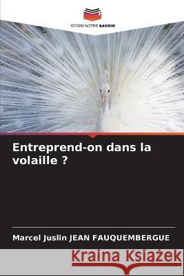 Entreprend-on dans la volaille ? Marcel Juslin Jean Fauquembergue   9786206001713