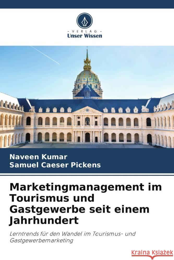 Marketingmanagement im Tourismus und Gastgewerbe seit einem Jahrhundert Naveen Kumar Samuel Caeser Pickens  9786206001997