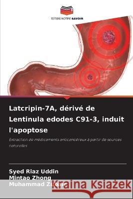 Latcripin-7A, derive de Lentinula edodes C91-3, induit l'apoptose Syed Riaz Uddin Mintao Zhong Muhammad Zubair 9786206002673 Editions Notre Savoir