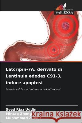 Latcripin-7A, derivato di Lentinula edodes C91-3, induce apoptosi Syed Riaz Uddin Mintao Zhong Muhammad Zubair 9786206002680 Edizioni Sapienza