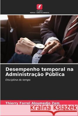Desempenho temporal na Administracao Publica Thierry Farrel Aloumedjo Zam   9786206003885 Edicoes Nosso Conhecimento