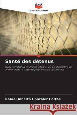 Sante des detenus Rafael Alberto Gonzalez Cortes   9786206004288 Editions Notre Savoir