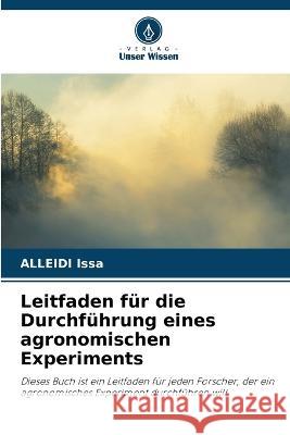 Leitfaden fur die Durchfuhrung eines agronomischen Experiments Alleidi Issa   9786206004547 Verlag Unser Wissen