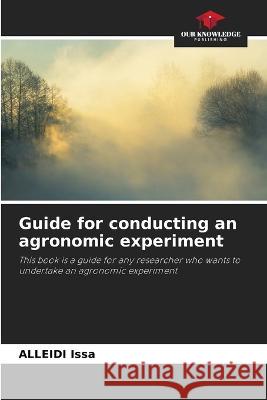 Guide for conducting an agronomic experiment Alleidi Issa   9786206004554 Our Knowledge Publishing