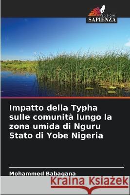 Impatto della Typha sulle comunita lungo la zona umida di Nguru Stato di Yobe Nigeria Mohammed Babagana   9786206004738