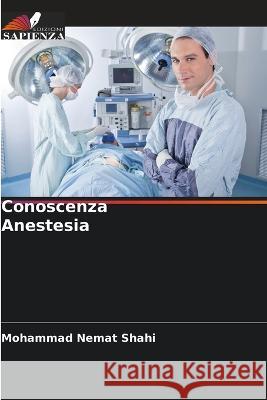 Conoscenza Anestesia Mohammad Nemat Shahi   9786206004868 Edizioni Sapienza