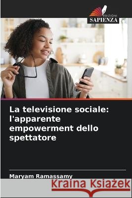 La televisione sociale: l'apparente empowerment dello spettatore Maryam Ramassamy   9786206005346