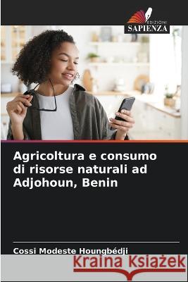 Agricoltura e consumo di risorse naturali ad Adjohoun, Benin Cossi Modeste Houngbedji   9786206005407