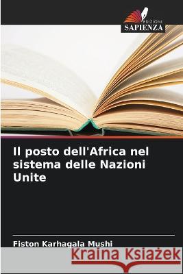 Il posto dell'Africa nel sistema delle Nazioni Unite Fiston Karhagala Mushi   9786206005469 Edizioni Sapienza