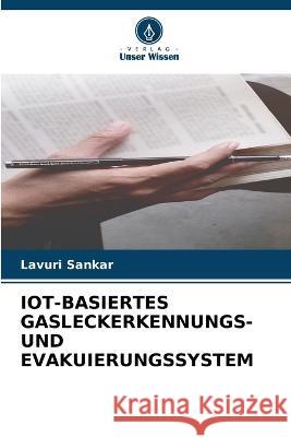 Iot-Basiertes Gasleckerkennungs- Und Evakuierungssystem Lavuri Sankar   9786206005865