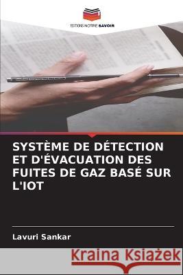 Systeme de Detection Et d'Evacuation Des Fuites de Gaz Base Sur l'Iot Lavuri Sankar   9786206005889