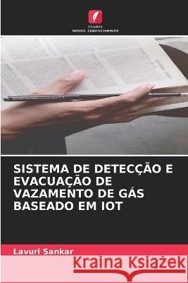 Sistema de Deteccao E Evacuacao de Vazamento de Gas Baseado Em Iot Lavuri Sankar   9786206005902