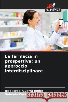 La farmacia in prospettiva: un approccio interdisciplinare Jose Israel Guerra Junior Gabriela Cavalcante Da Silva  9786206005995 Edizioni Sapienza