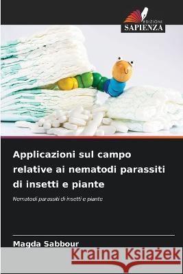 Applicazioni sul campo relative ai nematodi parassiti di insetti e piante Magda Sabbour   9786206006169 Edizioni Sapienza