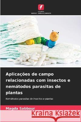 Aplicacoes de campo relacionadas com insectos e nematodos parasitas de plantas Magda Sabbour   9786206006183 Edicoes Nosso Conhecimento