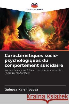 Caracteristiques socio-psychologiques du comportement suicidaire Gulnoza Karshiboeva   9786206006220 Editions Notre Savoir