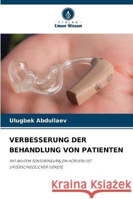 Verbesserung Der Behandlung Von Patienten Ulugbek Abdullaev   9786206006312 Verlag Unser Wissen
