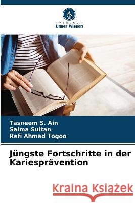 Jungste Fortschritte in der Kariespravention Tasneem S Ain Saima Sultan Rafi Ahmad Togoo 9786206006435 Verlag Unser Wissen