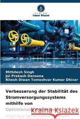Verbesserung der Stabilitat des Stromversorgungssystems mithilfe von Optimierungstechniken Mithilesh Singh Jai Prakash Dansena Ritesh Diwan Tomeshvar Kumar Dhivar 9786206006558