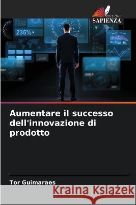 Aumentare il successo dell'innovazione di prodotto Tor Guimaraes   9786206006633 Edizioni Sapienza