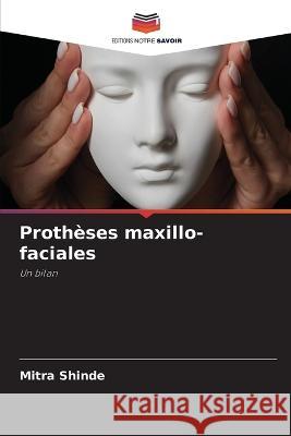 Protheses maxillo-faciales Mitra Shinde   9786206007128 Editions Notre Savoir