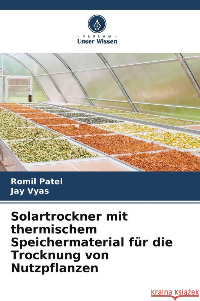 Solartrockner mit thermischem Speichermaterial fur die Trocknung von Nutzpflanzen Romil Patel Jay Vyas  9786206007210