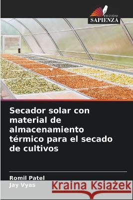 Secador solar con material de almacenamiento termico para el secado de cultivos Romil Patel Jay Vyas  9786206007227