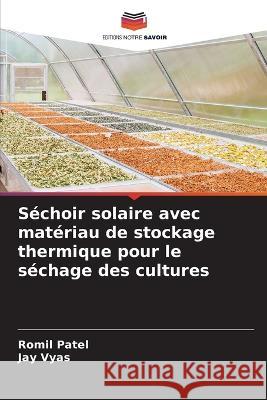 Sechoir solaire avec materiau de stockage thermique pour le sechage des cultures Romil Patel Jay Vyas  9786206007234