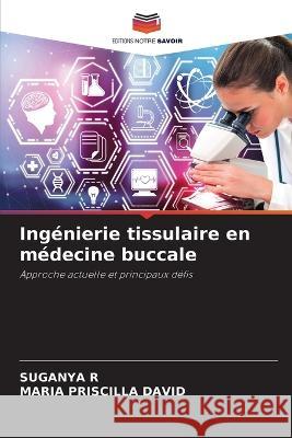 Ingenierie tissulaire en medecine buccale Suganya R Maria Priscilla David  9786206007296 Editions Notre Savoir