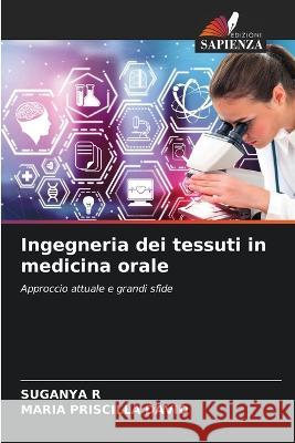 Ingegneria dei tessuti in medicina orale Suganya R Maria Priscilla David  9786206007302 Edizioni Sapienza