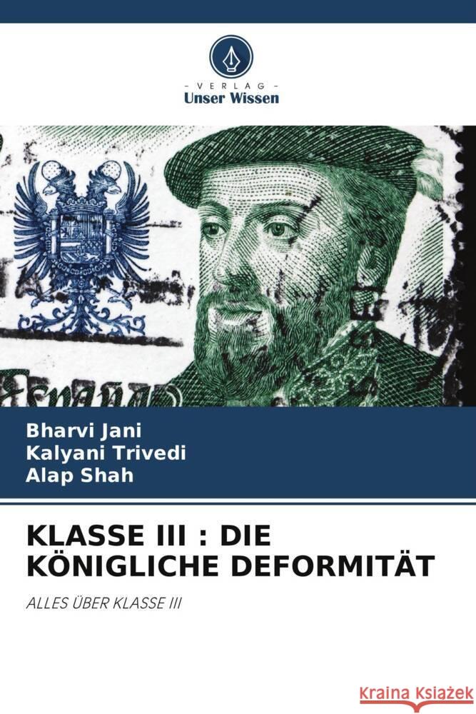 Klasse III: Die Koenigliche Deformitat Bharvi Jani Kalyani Trivedi Alap Shah 9786206007333 Verlag Unser Wissen