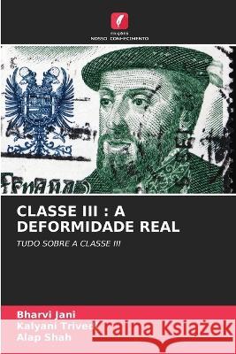 Classe III: A Deformidade Real Bharvi Jani Kalyani Trivedi Alap Shah 9786206007371 Edicoes Nosso Conhecimento