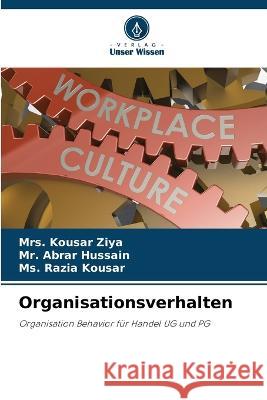 Organisationsverhalten Mrs Kousar Ziya MR Abrar Hussain MS Razia Kousar 9786206007630 Verlag Unser Wissen