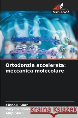 Ortodonzia accelerata: meccanica molecolare Kinnari Shah Kalyani Trivedi Alap Shah 9786206007685 Edizioni Sapienza