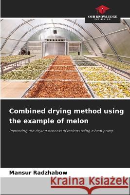 Combined drying method using the example of melon Mansur Radzhabow   9786206008248