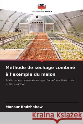 Methode de sechage combine a l'exemple du melon Mansur Radzhabow   9786206008262