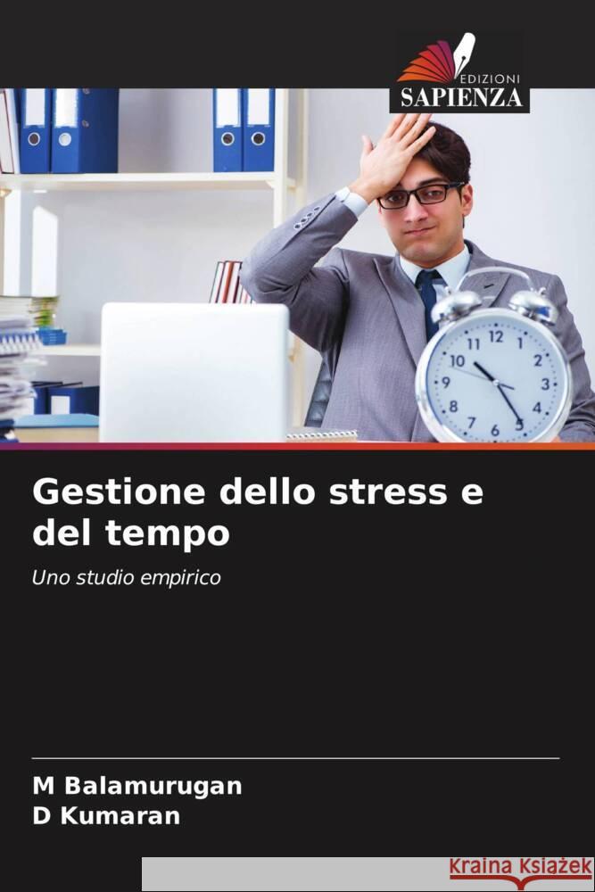 Gestione dello stress e del tempo M Balamurugan D Kumaran  9786206008507 Edizioni Sapienza