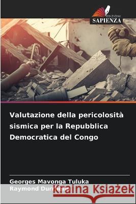 Valutazione della pericolosita sismica per la Repubblica Democratica del Congo Georges Mavonga Tuluka Raymond Durrheim  9786206008866